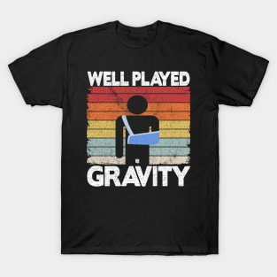 Broken Arm Surgery Get Well Played Gravity Funny T-Shirt